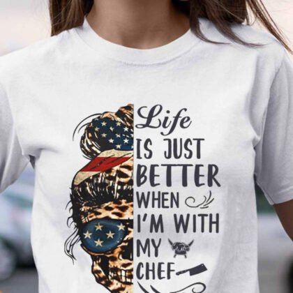 Life Is Better With My Chef Apparel - Inspirational Chef Girl