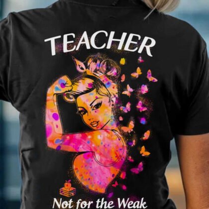 Not For The Weak - Rosie Style Teacher Strength
