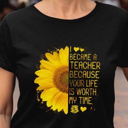 Your Life Worth My Time – Sunflower Inspirational Teacher